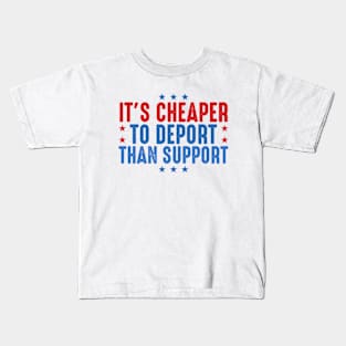 It's Cheaper To Deport Than Support Kids T-Shirt